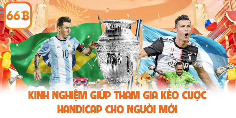 Cược Handicap - Khám Phá Cách Chơi Và Lợi Thế Khi Tham Gia 4 Kinh nghiệm giúp tham gia kèo cược handicap cho người mới