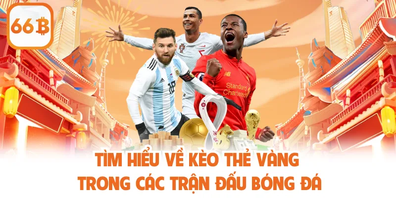 Kèo Thẻ Vàng - Nhận Định Hiệu Quả Cùng Nhà Cái 66B 2 Tìm hiểu về kèo thẻ vàng trong các trận đấu bóng đá