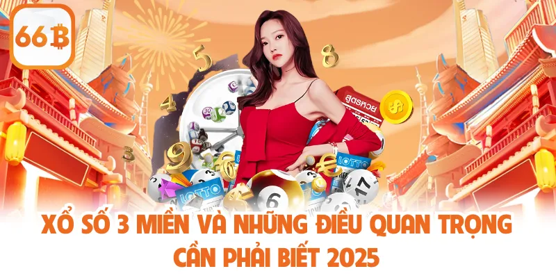 Xổ Số 3 Miền Và Những Điều Quan Trọng Cần Phải Biết 2025 1 Xổ Số 3 Miền Và Những Điều Quan Trọng Cần Phải Biết 2025